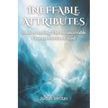 Ineffable Attributes: Understanding the Inconceivable Characteristics of God