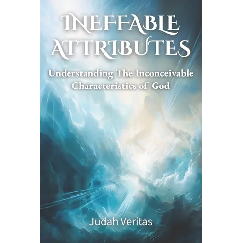 Ineffable Attributes: Understanding the Inconceivable Characteristics of God