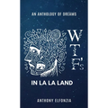 Wtf's In La La Land: An Anthology of Dreams