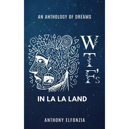 Wtf's In La La Land: An Anthology of Dreams