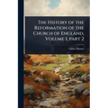 The History of the Reformation of the Church of England, Volume 1, part 2