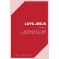 Love Jesus: Letters to My 4th Generation Disciple