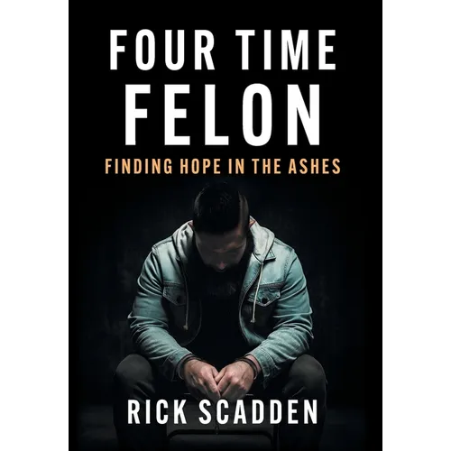 Four Time Felon: Finding Hope in the Ashes