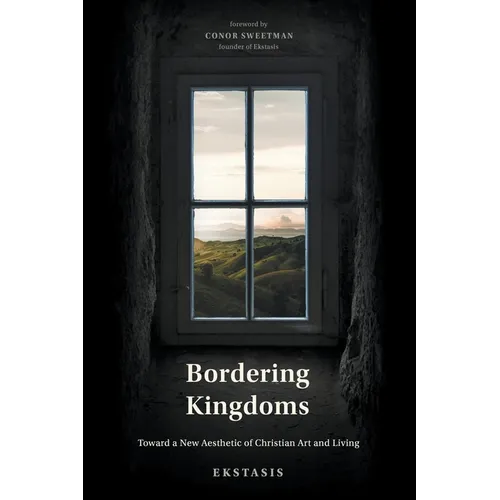 Bordering Kingdoms: Toward a New Aesthetic of Christian Art and Living