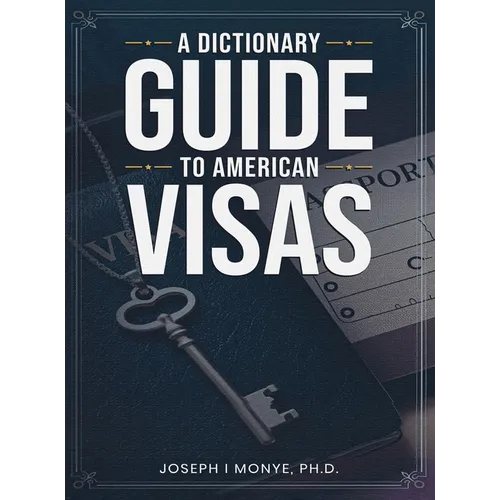 A Dictionary Guide to American Visas: Self-help immigration handbook