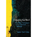 Engaging the Word: The New Testament and the Christian Believer