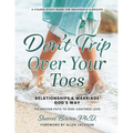 Don't Trip Over Your Toes: Relationships & Marriage God's Way