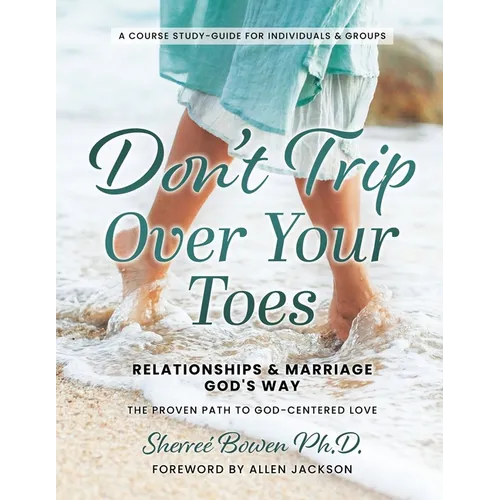 Don't Trip Over Your Toes: Relationships & Marriage God's Way