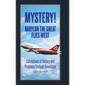 Mystery! Babylon the Great Flies West: Convictions of History and Prophecy Through Revelation
