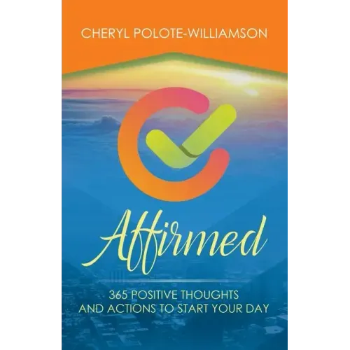 Affirmed: 365 Days of Positive Thoughts and Actions to Start Your Day