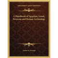 A Handbook of Egyptian, Greek, Etruscan and Roman Archeology