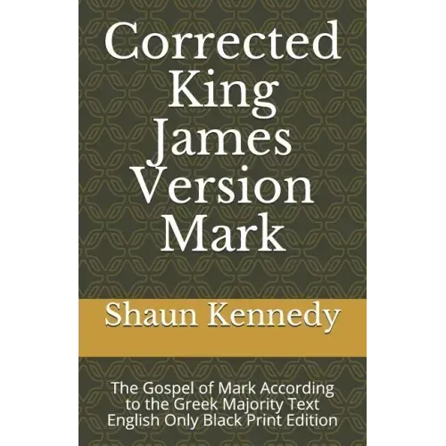 Corrected King James Version Mark: The Gospel of Mark According to the Greek Majority Text English Only Black Print Edition