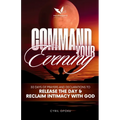 Command Your Evening: 30 Days of Prayers and Declarations to Release the Day and Reclaim Intimacy with God