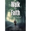 Walk By Faith: A Daily Devotional