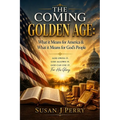 The Coming Golden Age: What it Means for America & What it Means for God's People