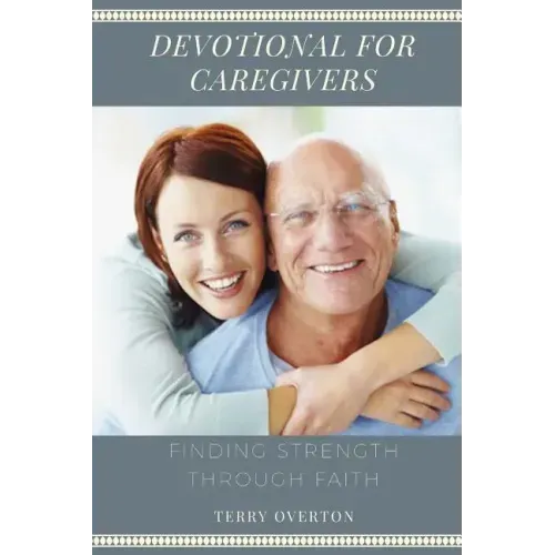Devotional for Caregivers: Finding Strength Through Faith