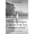 The Perfect Religion, A Beacon to the True Kingdom of God: Where have you been hiding?