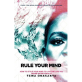 Rule Your Mind: How to style your mind to live the life you desire intentionally
