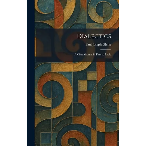 Dialectics: A Class Manual in Formal Logic