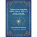 Superconsciousness and the Ways to Achieve It: A Study of Raja Yoga and Christian Asceticism
