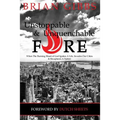 Unstoppable & Unquenchable Fire: When The Burning Heart of God Ignites A Life, Invades Our Cities & Recaptures A Nation