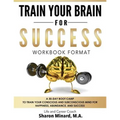 Train Your Brain For Success: A 30-Day Boot Camp to Train Your Conscious and Subconscious Mind for Happiness, Abundance, and Success