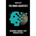 The Inner Architect: Designing a Mindset That Rebuilds Itself