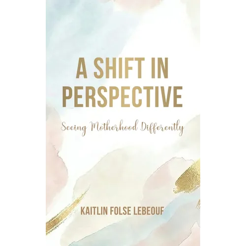 A Shift In Perspective Seeing Motherhood Differently