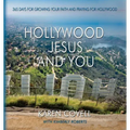 Hollywood, Jesus, and You: 365 Days for Growing Your Faith and Praying for Hollywood
