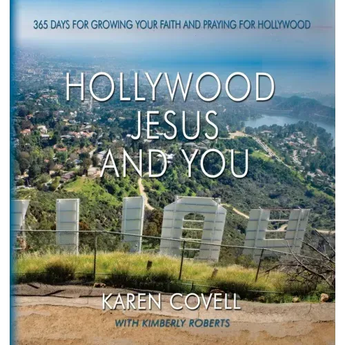 Hollywood, Jesus, and You: 365 Days for Growing Your Faith and Praying for Hollywood