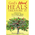 God's Word heals treasure it: Struggles, victories won through the journey