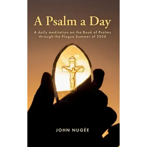 A Psalm a Day: A daily meditation on the Book of Psalms through the Plague Summer of 2020
