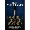 The Double Edged Sword: Cutting to the Heart of Your Business and Your Life