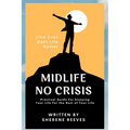 Midlife No Crisis: Live Your Best Life Better