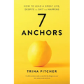7 Anchors: How to lead a great life, despite the sh!t that happens
