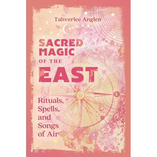 Sacred Magic of the East: Rituals, Spells, and Songs of Air