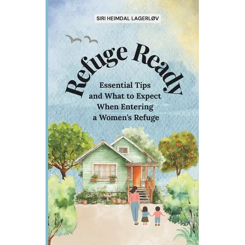 Refuge Ready: Essential Tips and What to Expect When Entering a Women's Refuge