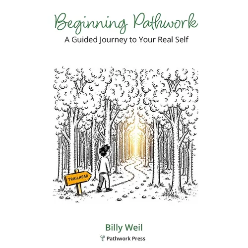 Beginning Pathwork: A Guided Journey to Your Real Self
