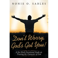 Don't Worry, God's Got You!: A Six-Week Devotional Study on Trusting the Character of God