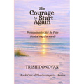 The Courage to Start Again: Permission to Not Be Fine (And a Way Forward)