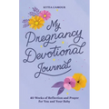 My Pregnancy Devotional Journal: 40 Weeks of Reflection and Prayer for You and Your Baby