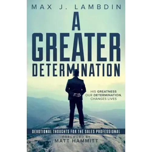 A Greater Determination: Devotional Thoughts for The Sales Professional