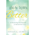 Break Down Better: 52 Restoring Devotionals for Burned-Out Women
