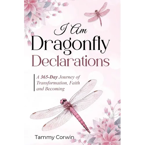 I Am Dragonfly Declarations: A 365-day Journey of Transformation, Faith and Becoming
