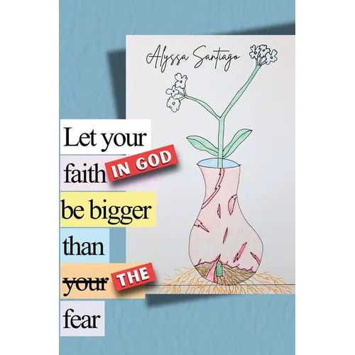 Let your faith in God be bigger than the fear