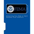Protecting Your Home or Small Business From Disasters: IS-394.a