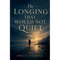 The Longing That Would Not Quiet