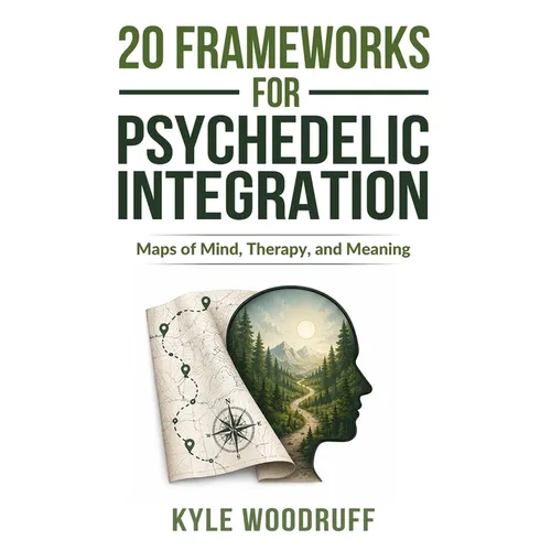 20 Frameworks For Psychedelic Integration: Maps of Mind, Therapy, and Meaning