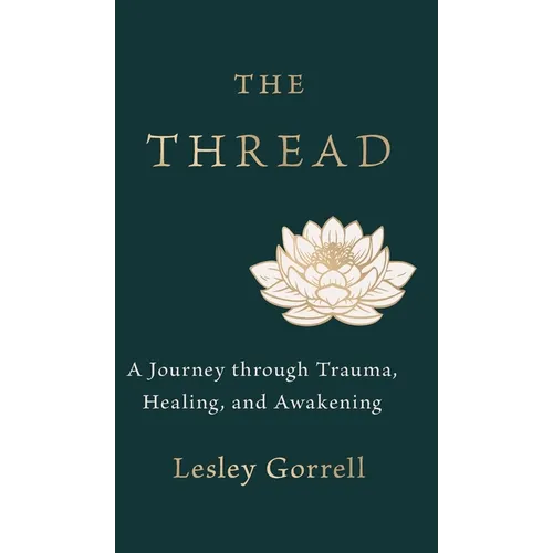 The Thread: A Journey through Trauma, Healing, and Awakening