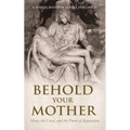 Behold Your Mother: Mary, the Cross, and the Power of Reparation